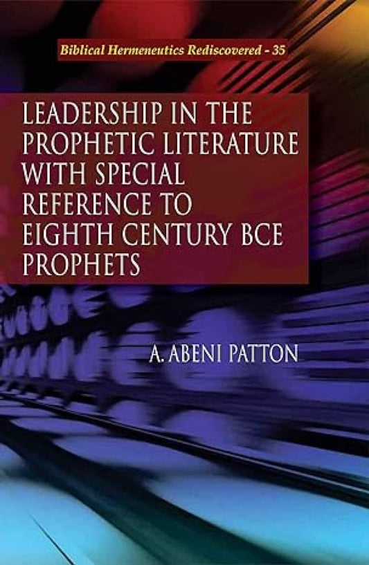 Leadership in the Prophetic Literature with Special Reference to Eighth Century BCE Prophets