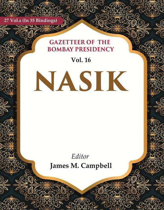 Gazetteer of the Bombay Presidency: Nasik VOL. 16 - Paperback