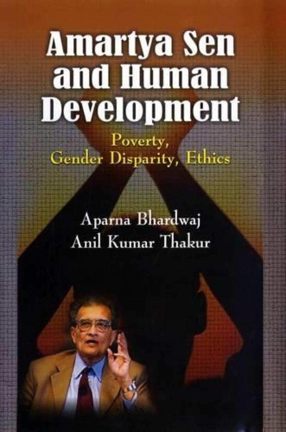Amartya Sen and Human Development; Poverty Gender Disparity Ethics