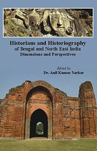 Historians and Historiography of Bengal and North East India