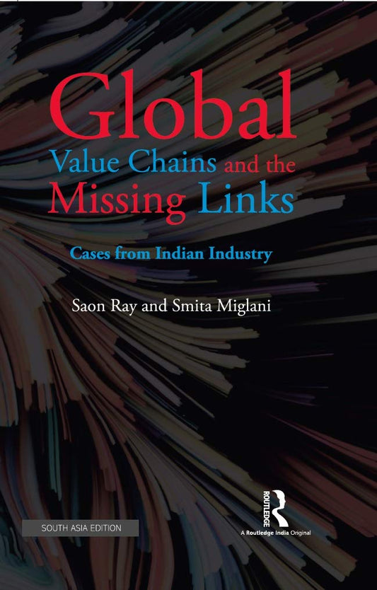 GLOBAL VALUE CHAINS AND THE MISSING LINKS: CASES FROM INDIAN INDUSTRY