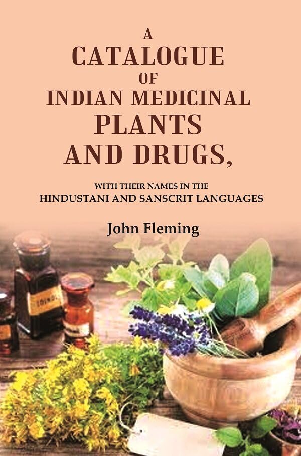A Catalogue of Indian Medicinal Plants and Drugs: With their Names in the Hindustani and Sanscrit Languages - Paperback