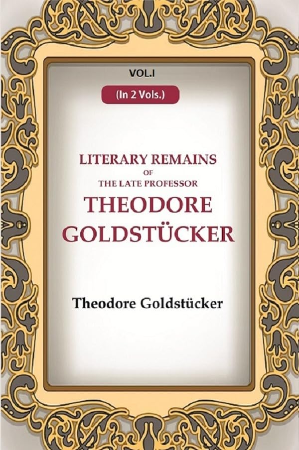 Literary Remains Of The Late Professor Theodore Goldstücker  1ST  - Paperback