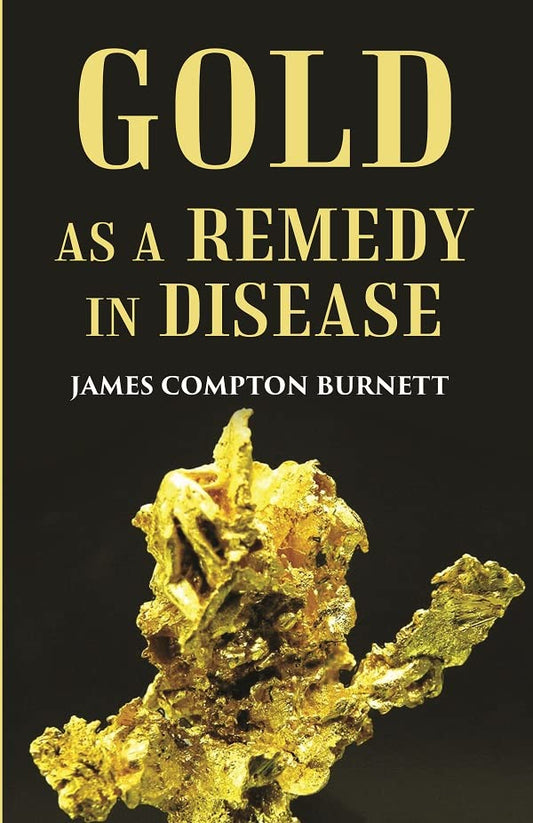Gold as a remedy in disease: Notably in Some Forms of Organic Heart Disease  - PAPERBACK