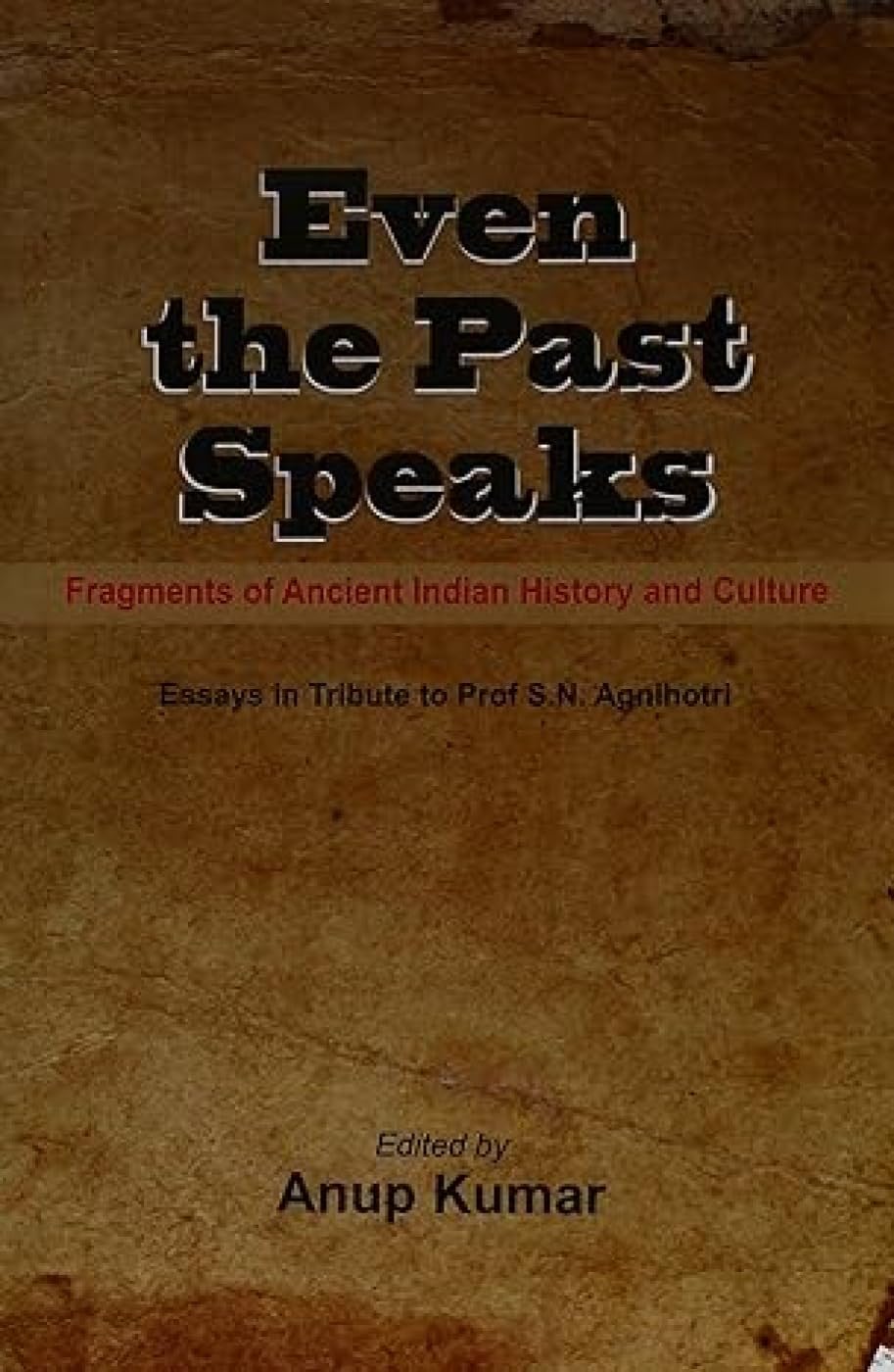 Even the Past Speaks: Fragments of Ancient Indian History & Culture