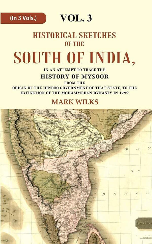 Historical Sketches of the South of India In an Attempt to Trace the History of Mysoor from the Origin of the Hindoo Government of that State, to the Extinction of the Mohammedan Dynasty in 1799 VOL. 3 - Hardcover