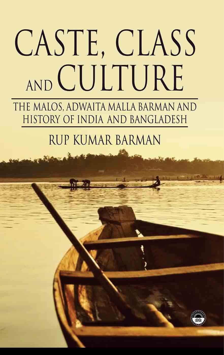 Caste Class and Culture: The Malos, Adwaita Malla Barman and History of India and Bangladesh