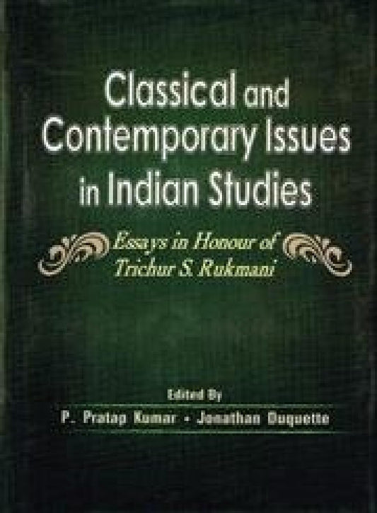 Classical and Contemporary Issues in Indian Studies: Essays in Honour of Trichur S Rukmani -Hardcover