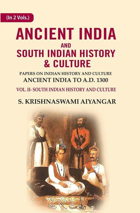 Ancient India and South Indian History & Culture: Papers on Indian History and Culture Ancient India to A.D. 1301, South Indian History and culture VOL. 2 - Hardcover
