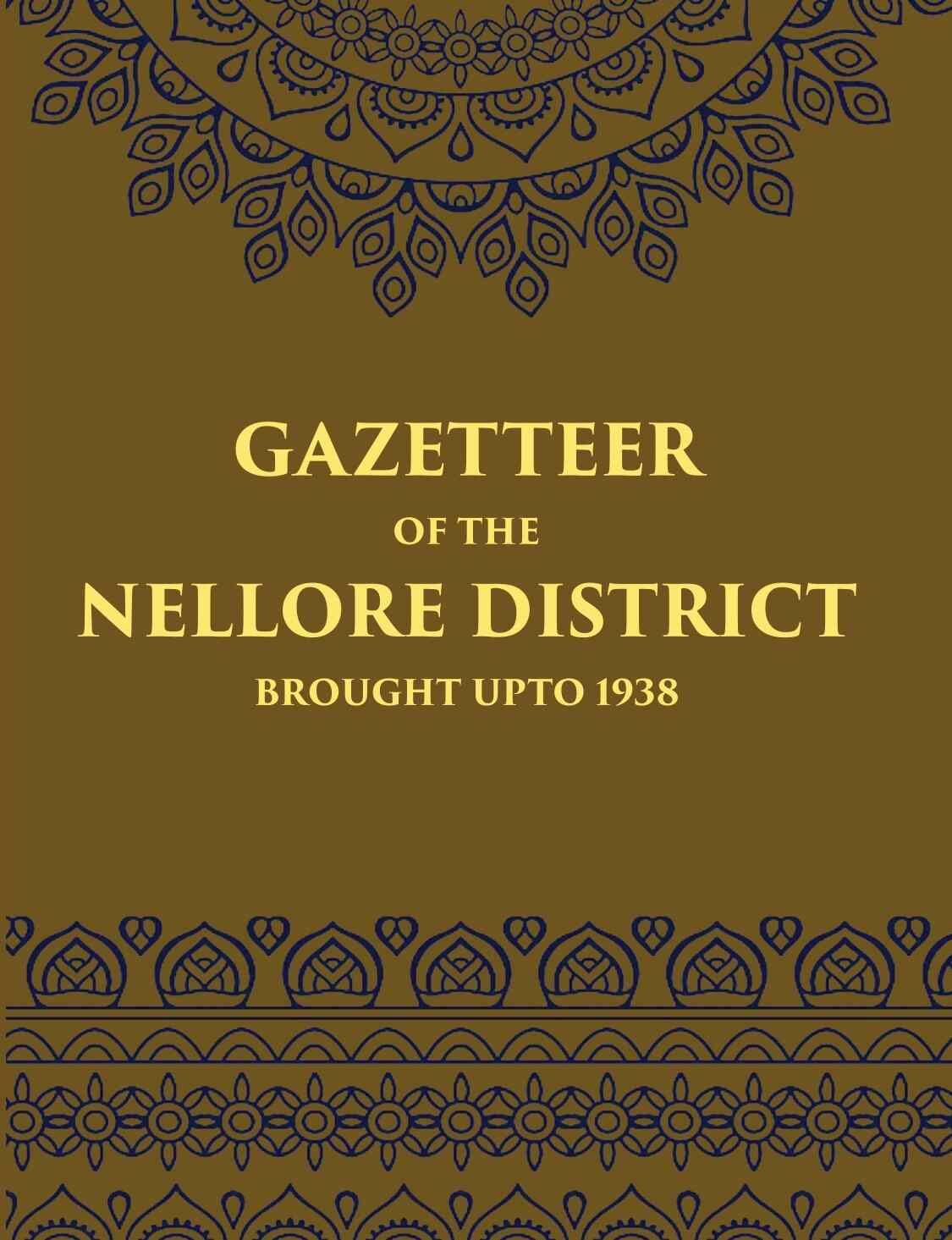 Gazetteer Of The Nellore District Brought Upto 1938 - HB