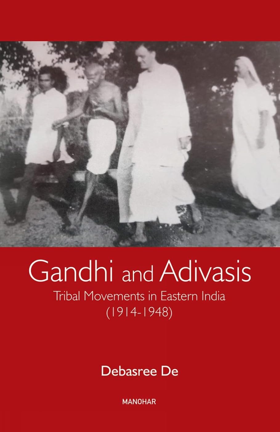 GANDHI AND ADIVASIS: TRIBAL MOVEMENTS IN EASTERN INDIA (1914-1948)