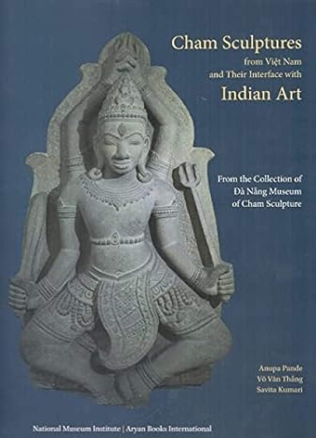 CHAM SCULPTURES FROM VIET NAM AND THEIR INTERFACE WITH INDIAN ART - Hardcover