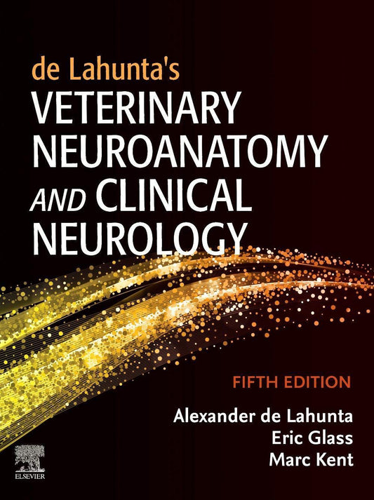 DE LAHUNTA’S VETERINARY NEUROANATOMY AND CLINICAL NEUROLOGY:  5TH EDITION