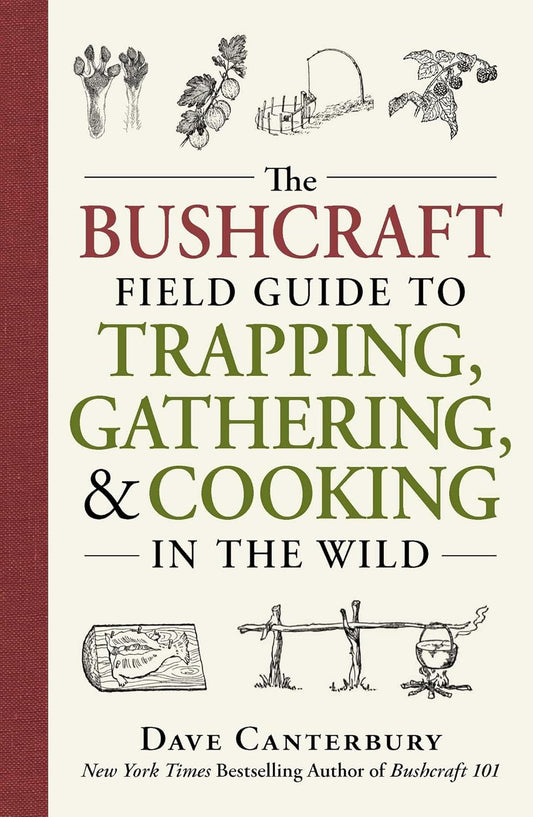 BUSHCRAFT FIELD GUIDE TO TRAPPING, GATHERING, AND COOKING IN THE WILD, DAVE CANTERBURY