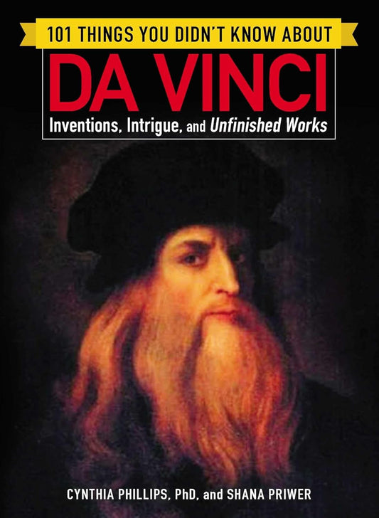 101 THINGS YOU DIDN’T KNOW ABOUT DA VINCI, CYNTHIA PHILLIPS