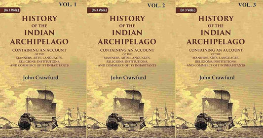 History of the Indian Archipelago: Containing an Account of the Manners, Art, Languages, Religions, Institutions, and Commerce of its Inhabitants 3 VOLS. SET - Hardcover