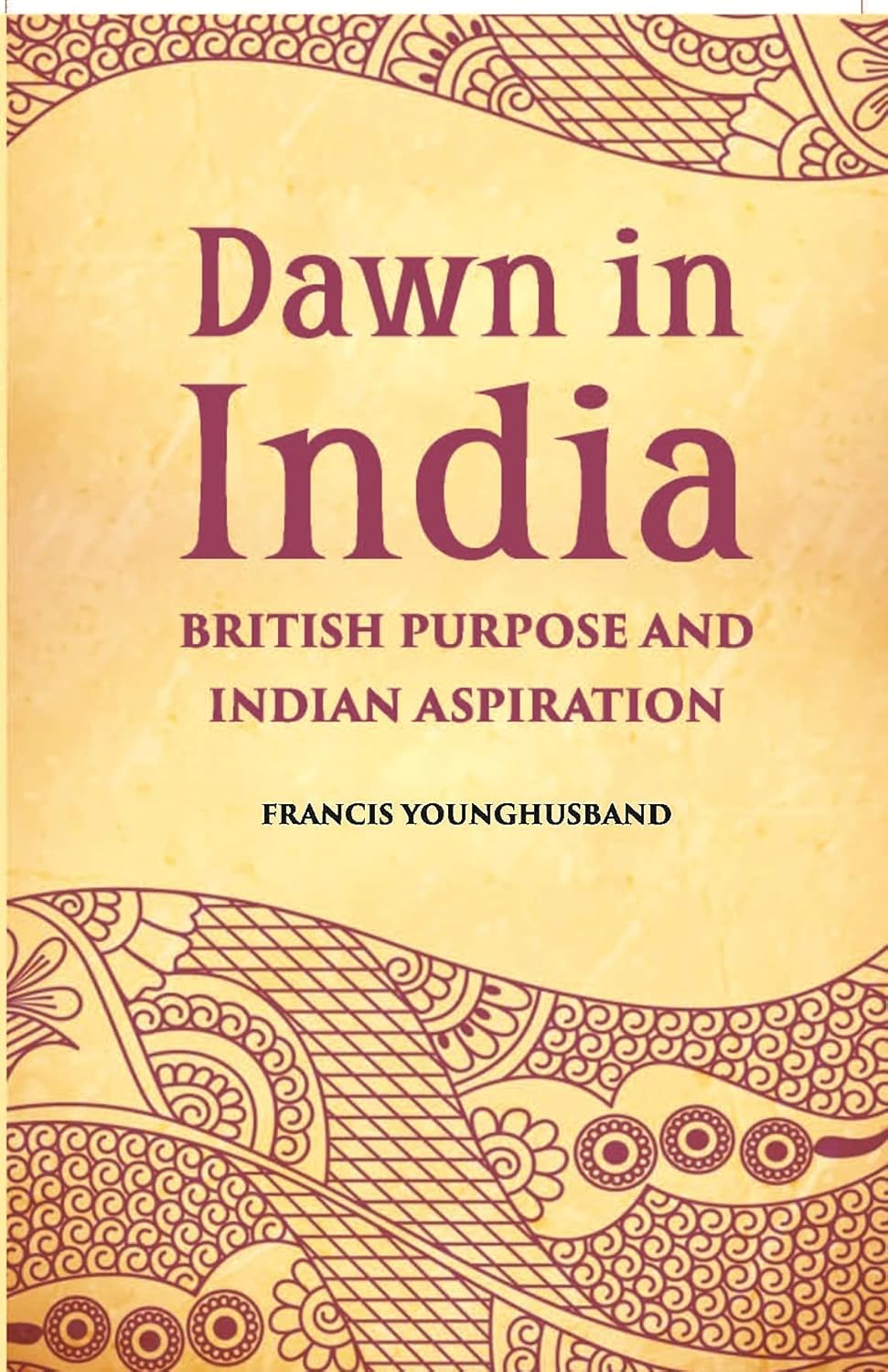 Dawn In India British Purpose And Indian Aspiration - HB