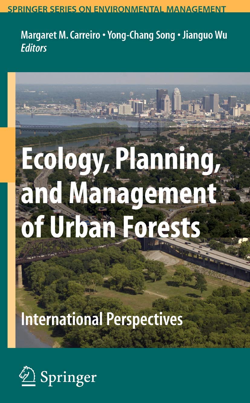 ECOLOGY, PLANNING, AND MANAGEMENT OF URBAN FORESTS: INTERNATIONAL PERSPECTIVE