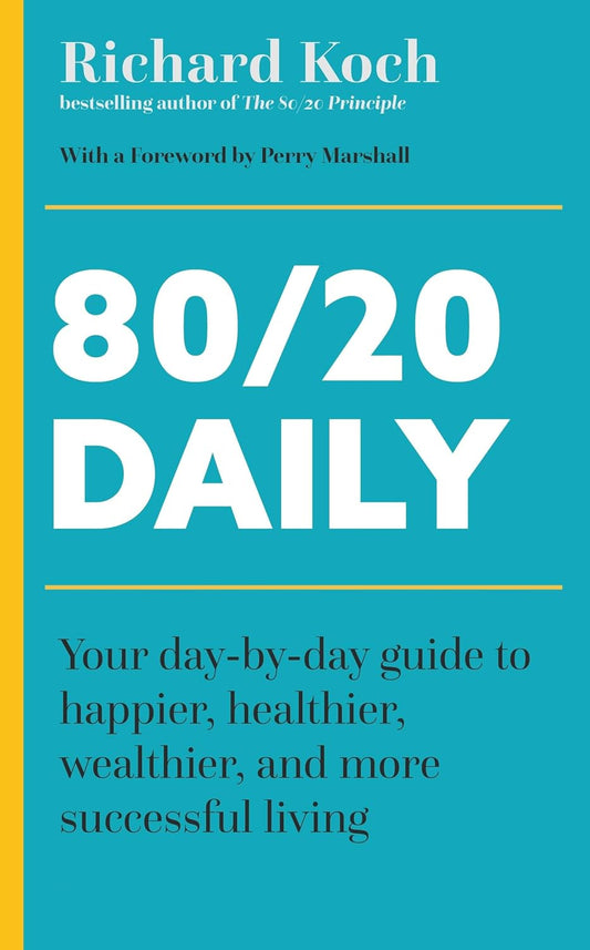 80/20 Daily: Your Day-by-Day Guide to Happier, Healthier, Wealthier, and More Successful Living Usin