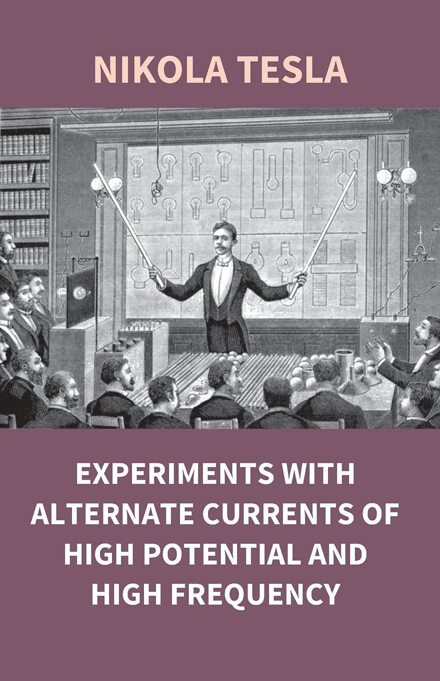 Experiments With Alternate Currents of High Potential and High Frequency  - Paperback