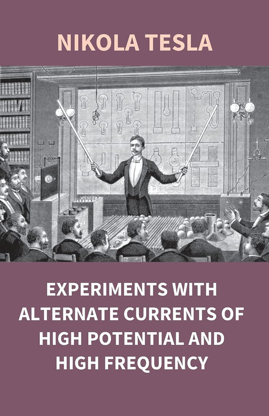 Experiments With Alternate Currents of High Potential and High Frequency  - Paperback