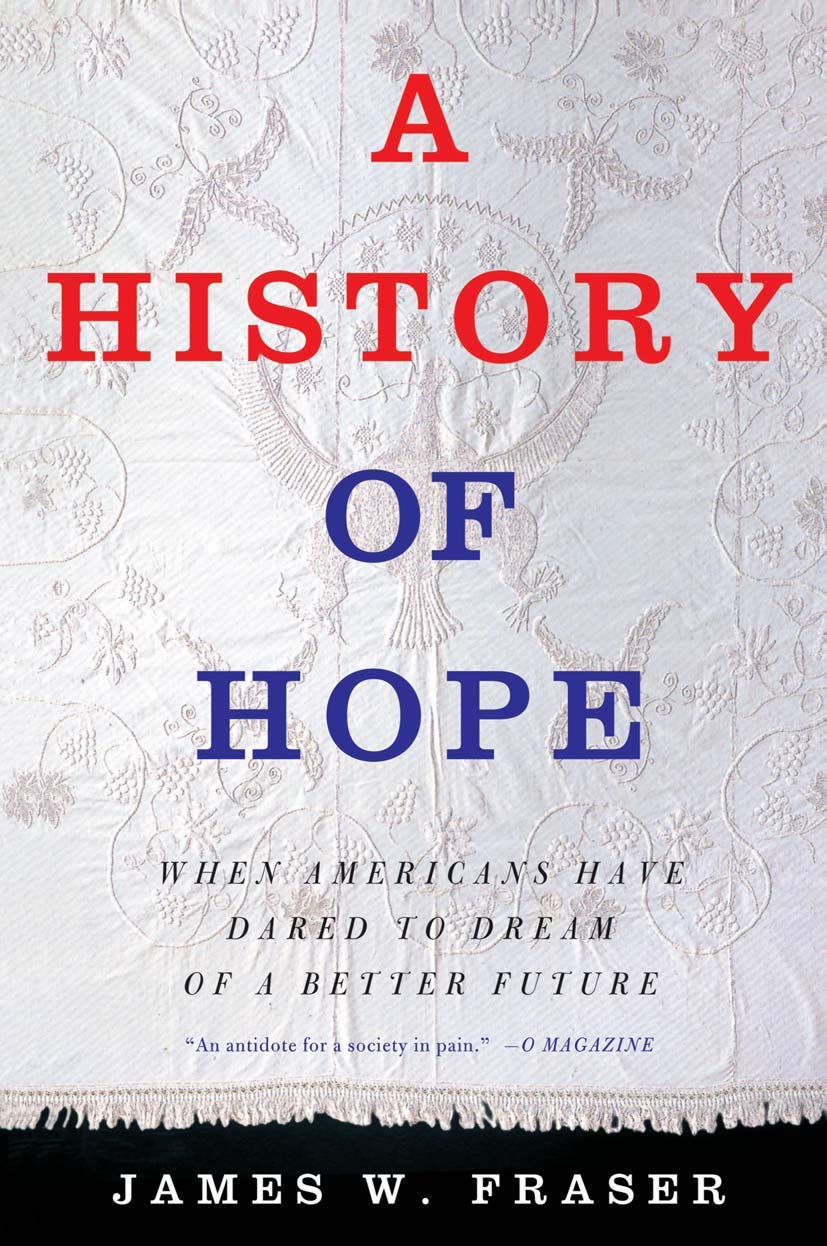 A HISTORY OF HOPE: WHEN AMERICANS HAVE DARED TO DREAM OF A BETTER FUTURE