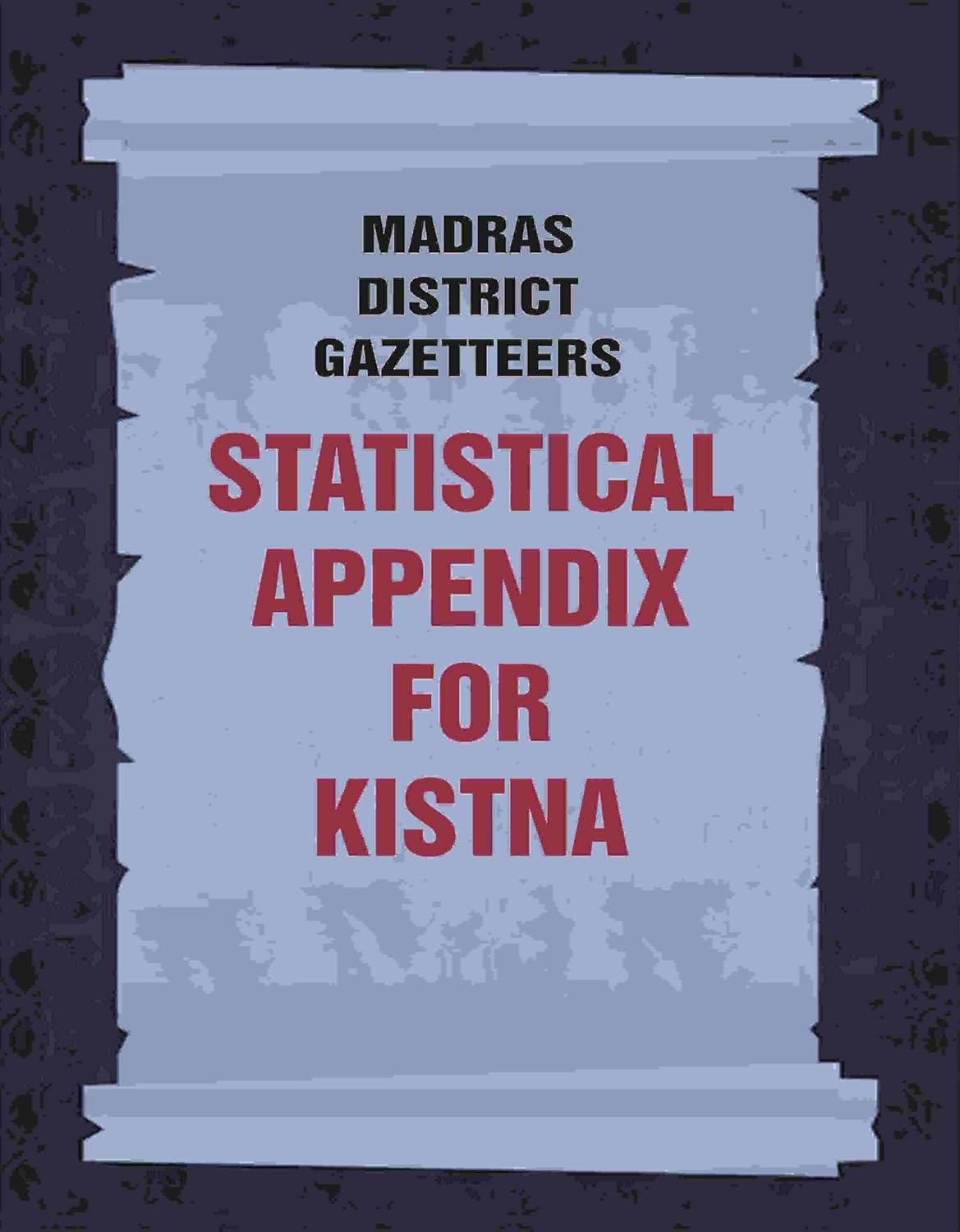 Madras District Gazetteers: Statistical Appendix For Kistna  9TH  -PAPERBACK