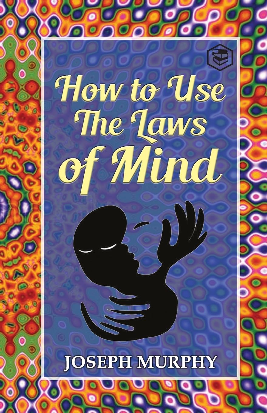 HOW TO USE THE LAWS OF MIND, DR. JOSEPH MURPHY