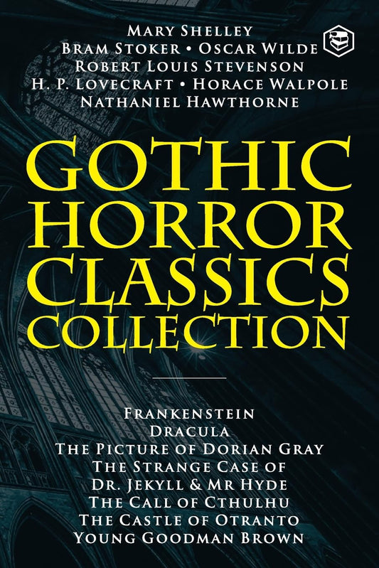 Gothic Horror Classics Collection: Frankenstein, Dracula, The Picture of Dorian Gray, Dr. Jekyll & Mr. Hyde, The Call of Cthulhu