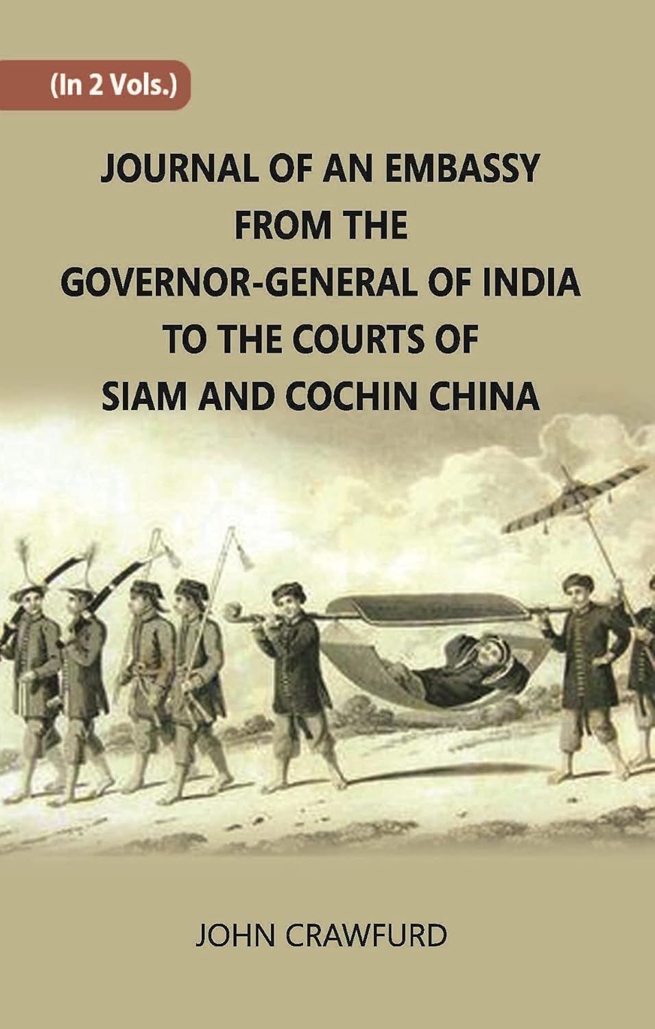 Journal Of An Embassy From The Governor-General Of India To The Courts Of Siam And Cochin China ,(2 ND)