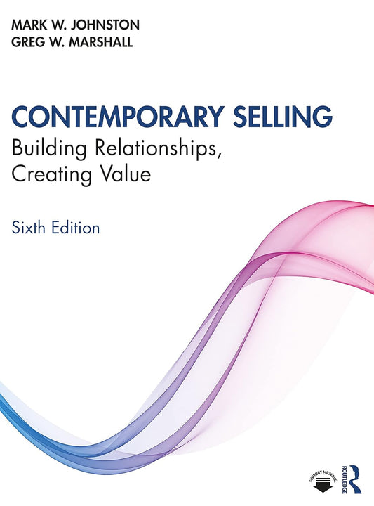 CONTEMPORARY SELLING : BUILDING RELATIONSHIPS, CREATING VALUE, 6TH EDITION