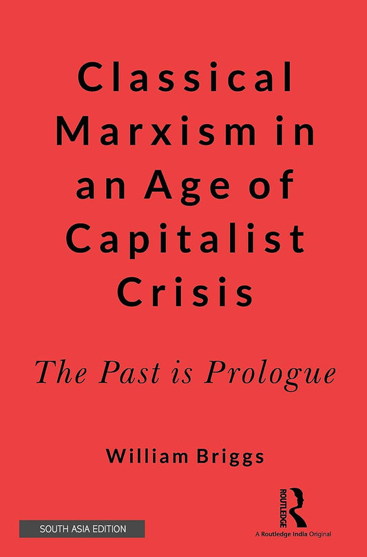 CLASSICAL MARXISM IN AN AGE OF CAPITALIST CRISIS: THE PAST IS PROLOGUE