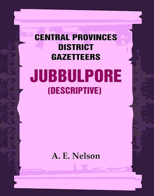 Central Provinces District Gazetteers: Jubbulpore (Descriptive) 14th, Vol. A  - Paperback