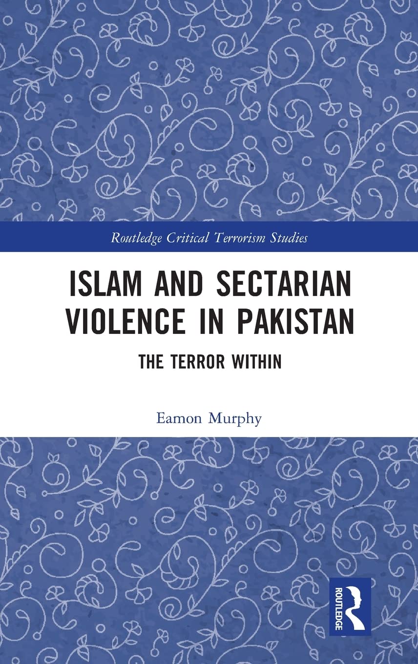 ISLAM AND SECTARIAN VIOLENCE IN PAKISTAN: THE TERROR WITHIN