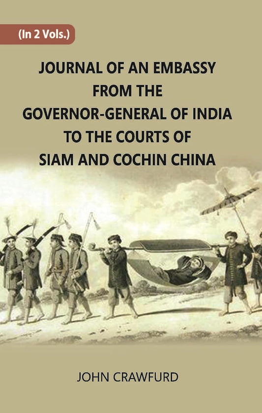 Journal Of An Embassy From The Governor-General Of India To The Courts Of Siam And Cochin China , (PB) ,VOL - 1