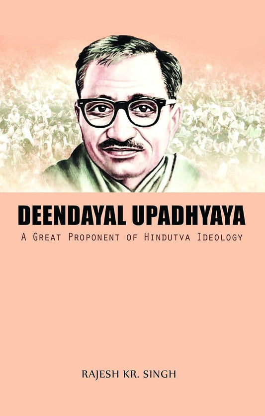 Deendayal Upadhyaya : A Great Proponent of Hindutva Idelogy