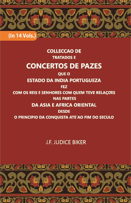 Colleccao De Tratados E Concertos De Pazes:- Que O Estado Da India Portuguezafezcom Os Reis E Senhores Com Quem Teve Relacoesnas Partes - HARDCOVER , VOL -1
