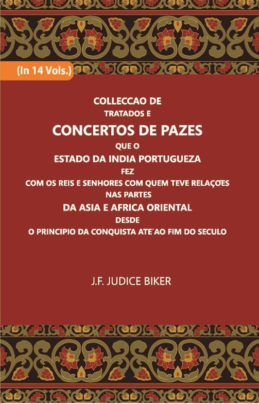 Colleccao De Tratados E Concertos De Pazes:- Que O Estado Da India Portuguezafezcom Os Reis E Senhores Com Quem Teve Relacoesnas Partes - HARDCOVER , VOL- 12