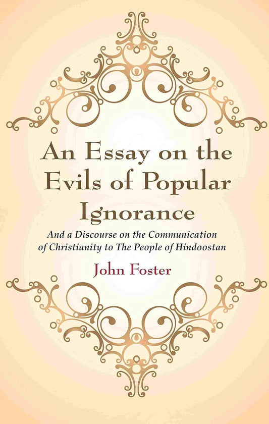 An Essay on the Evils of Popular Ignorance: And a Discourse on the Communication of Christianity to The People of Hindoostan  - Paperback