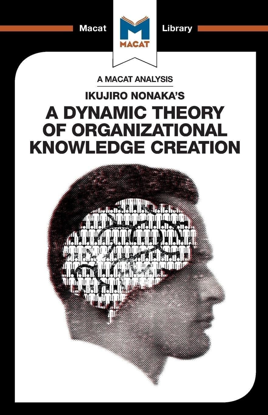 AN ANALYSIS OF IKUJIRO NONAKA'S: A DYNAMIC THEORY OF ORAGANIZATIONAL KNOWLEDGE CREATION