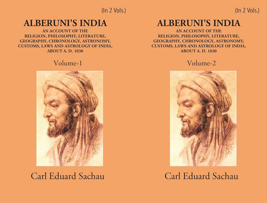 Alberuni's India An Account Of The Religion, Philosophy, Literature, Geography, Chronology, Astronomy, Customs, Laws And Astrology Of India About A.D. 1030  - HB , 2 VOL SET