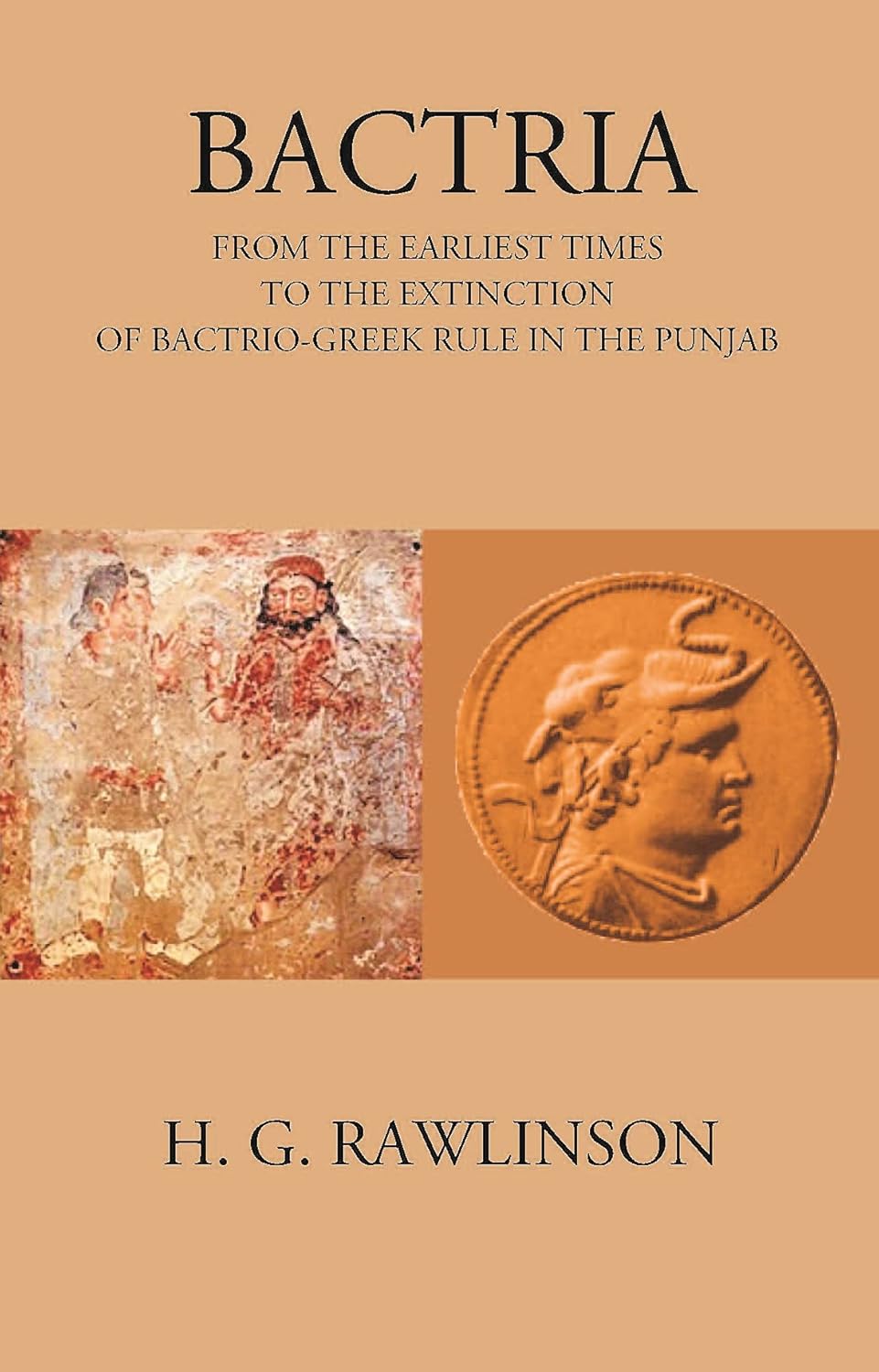 BACTRIA FROM THE EARLIEST TIMES TO THE EXTINCTION OF BACTRIO-GREEK RULE IN THE PUNJAB - HB