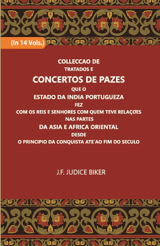 Colleccao De Tratados E Concertos De Pazes:- Que O Estado Da India Portuguezafezcom Os Reis E Senhores Com Quem Teve Relacoesnas Partes - HARDCOVER , VOL - 5