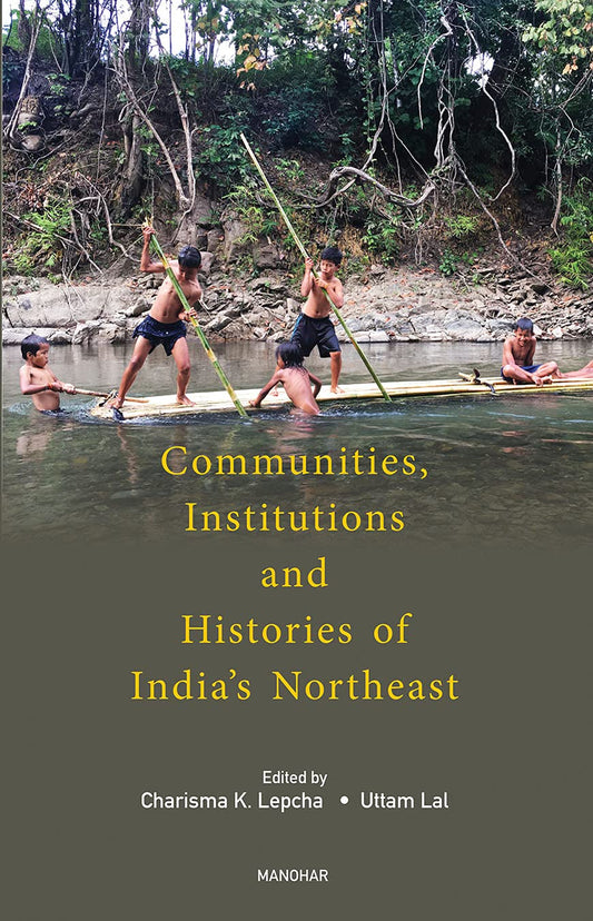 COMMUNITIES, INSTITUTIONS AND HISTORIES OF INDIA'S NORTHEAST