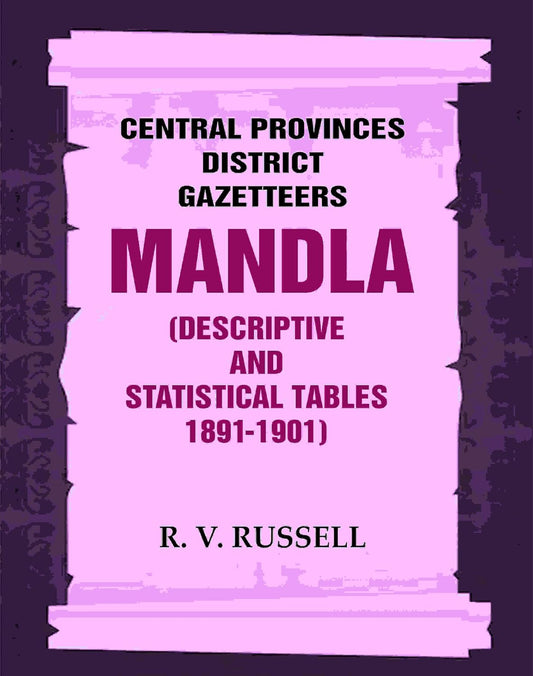 Central Provinces District Gazetteers: Mandla (Descriptive and Statistical Tables 1891-1901) 15th, Vol. A & B [Hardcover]