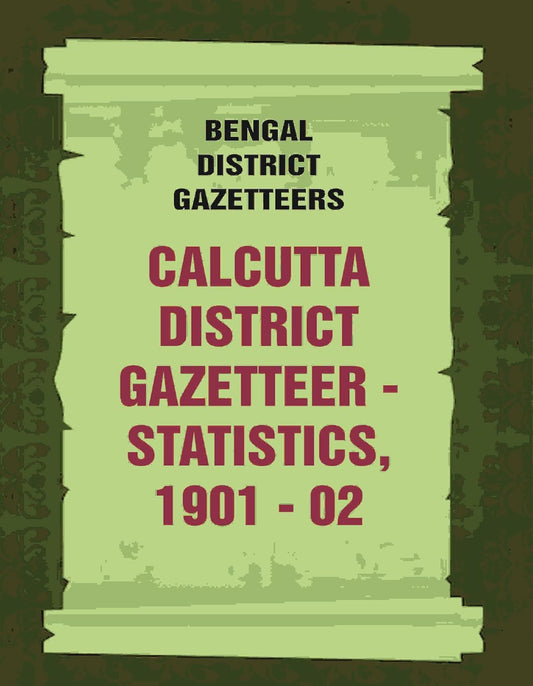 Bengal District Gazetteers: Calcutta District Gazetteer - Statistics, 1901 - 02 , 9TH - PAPERBACK