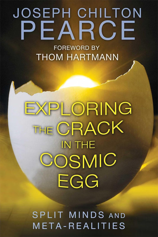 EXPLORING THE CRACK IN THE COSMIC EGG, JOSEPH CHILTON PEARCE