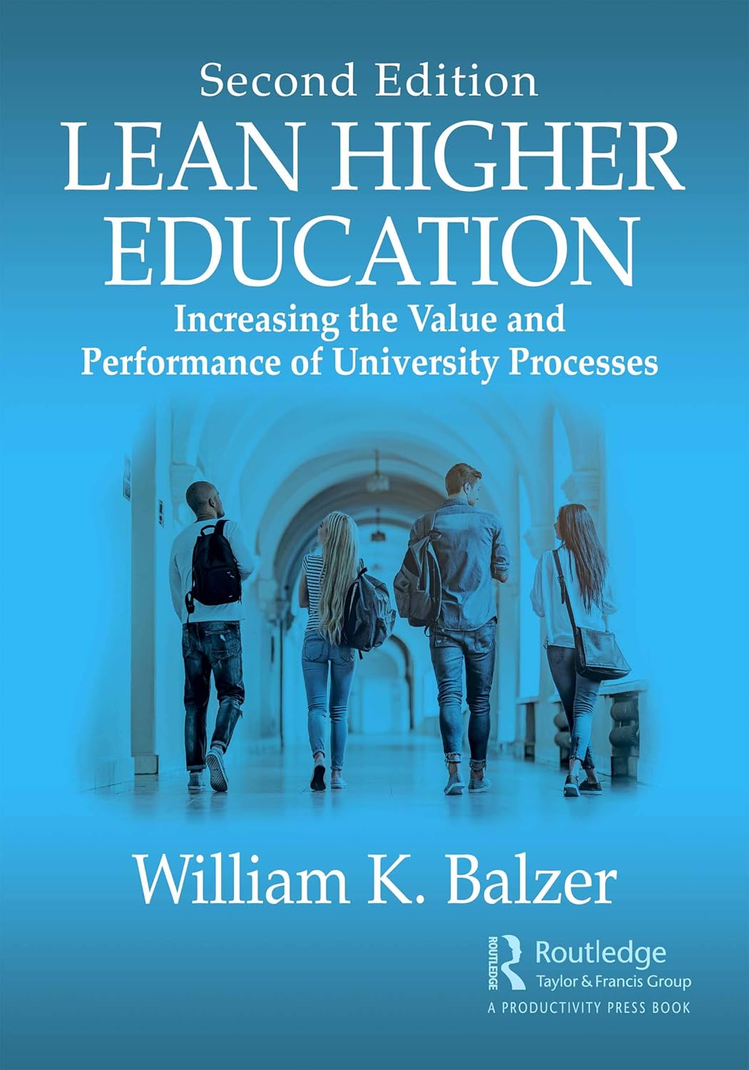 LEAN HIGHER EDUCATION : INCREASING THE VALUE AND PERFORMANCE OF UNIVERSITY PROCESSES, SECOND EDITION, 2ND EDITION