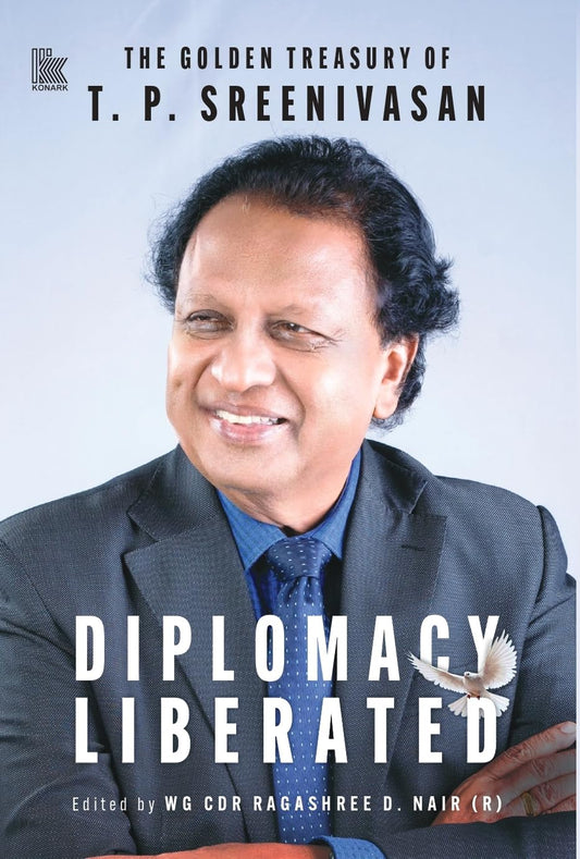 Diplomacy Liberated : The Golden Treasury of T.P. Sreenivasan (PB)