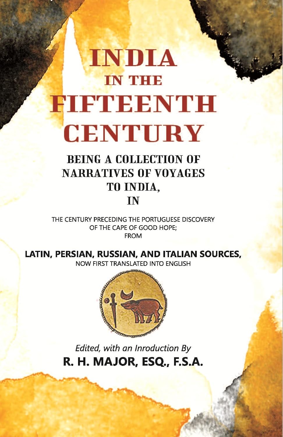 India In The Fifteenth Century: Being A Collection Of Narratives Of Voyages To India